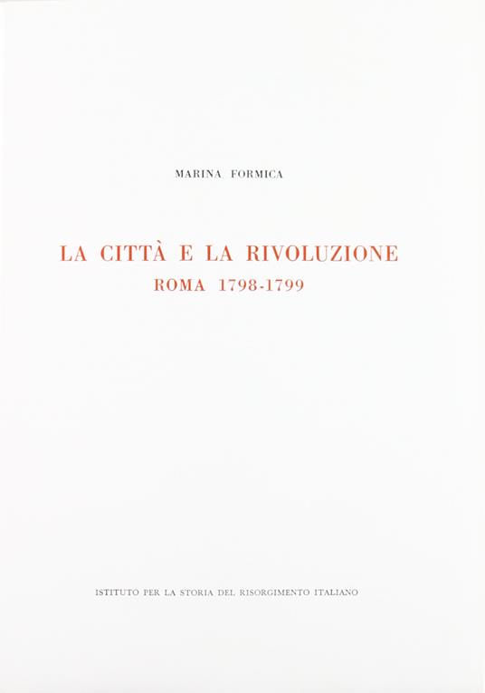 La città e la rivoluzione. Roma 1798-1799 - Marina Formica - copertina