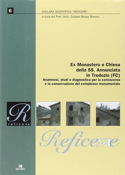 Ex Monastero e Chiesa della Ss. Annunziata in Tredozio (Fc). Anamnesi, studi e diagnostica per la conoscenza e la conservazione del complesso monumentale - copertina