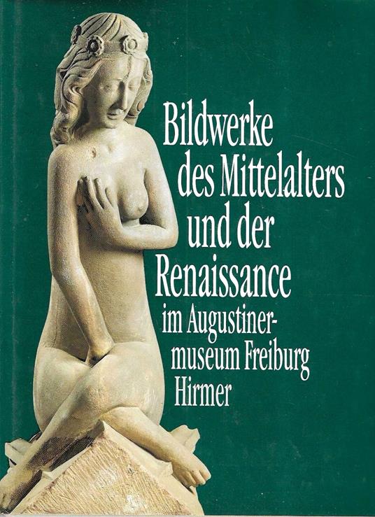 Bildwerke des Mittelalters und der Reinassance (1100 - 1530 ) im Augustiner-museum , Freiburg - copertina