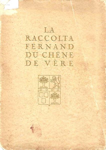La raccolta Fernand du Chene de Vére. Catalogo della vendita all'asta. Milano, 1927 - copertina