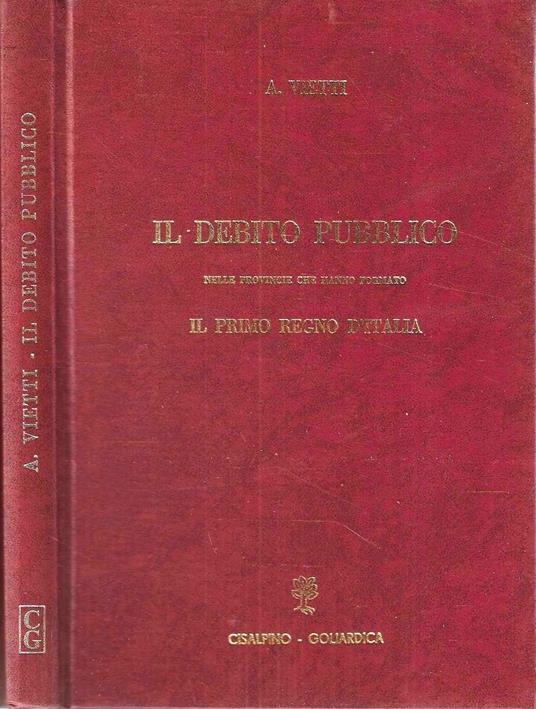 Il debito pubblico nelle provincie che hanno formato il primo Regno d'Italia secondo i documenti del R. Archivio di Stato Lombardo (Rist. anastatica) - copertina