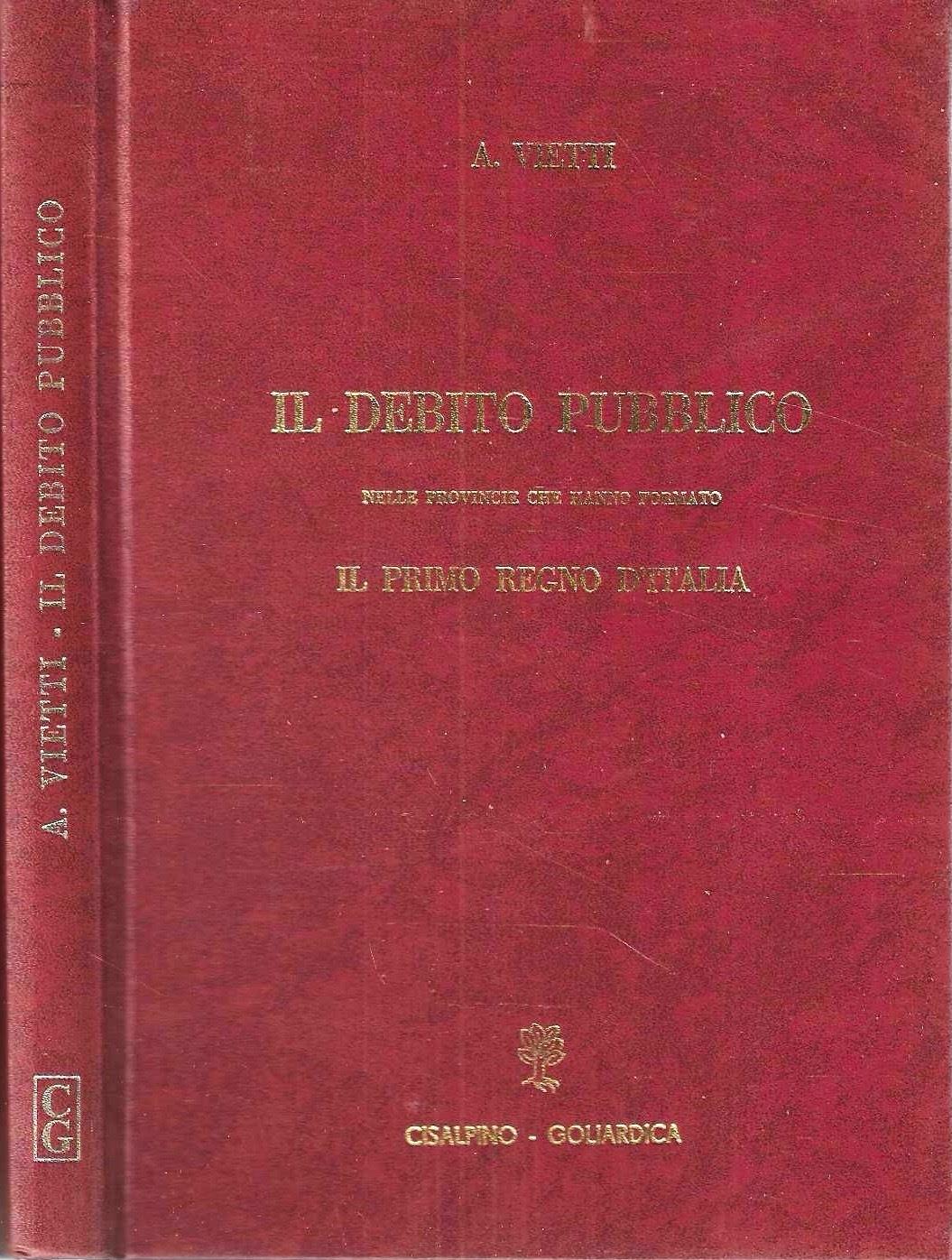 Il debito pubblico nelle provincie che hanno formato il primo Regno d'Italia secondo i documenti del R. Archivio di Stato Lombardo (Rist. anastatica)