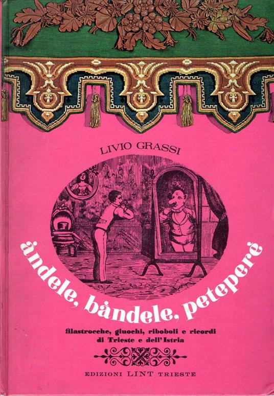 Andele, bandele, peteperè : filastrocche, giuochi, riboboli e ricordi di Trieste e dell'Istria - copertina
