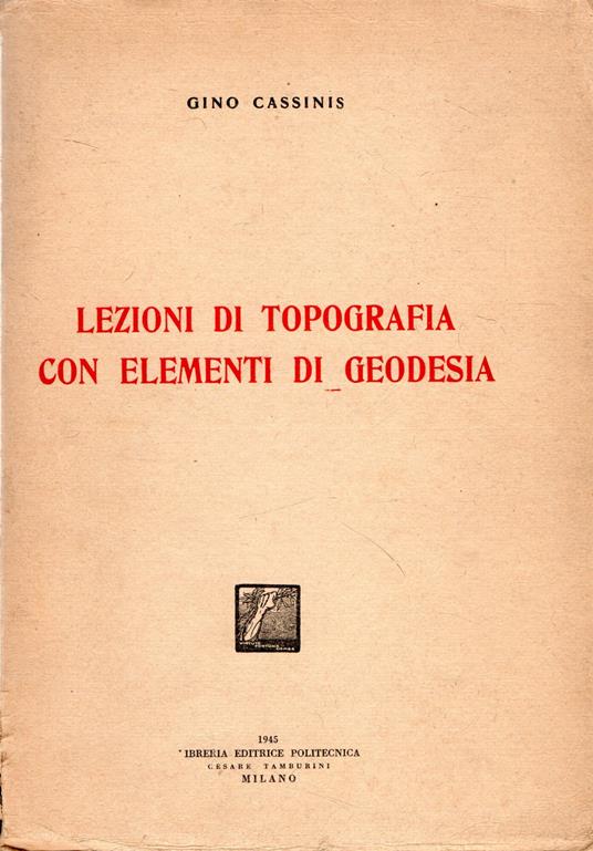 Lezioni Di Topografia Con Elementi Di Geodesia - G. Cassinis - copertina