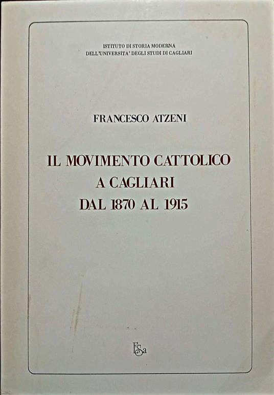 Il movimento cattolico a Cagliari dal 1870 al 1915 - Francesco Atzeni - copertina