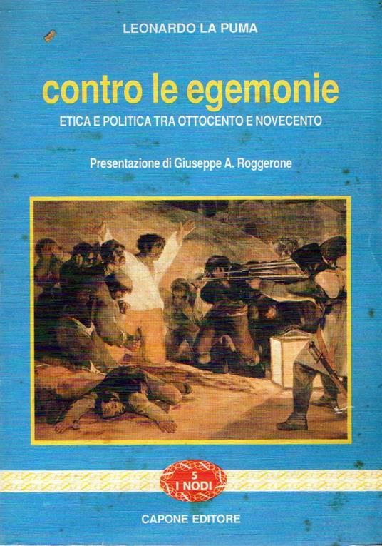 Contro le egemonie : Etica e politica tra Ottocento e Novecento - copertina
