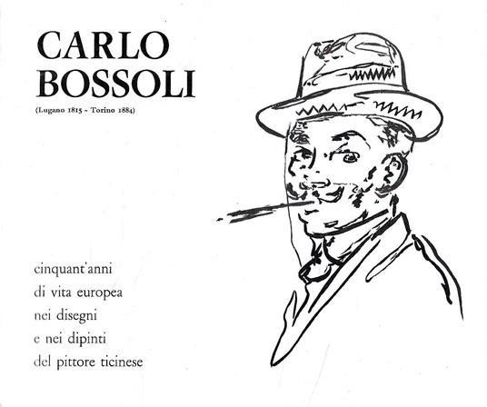 Cinquant'anni di vita europea nei disegni e nei dipinti di Carlo Bossoli. (Catalogo della Mostra - Lugano / Torino, 1974) - copertina