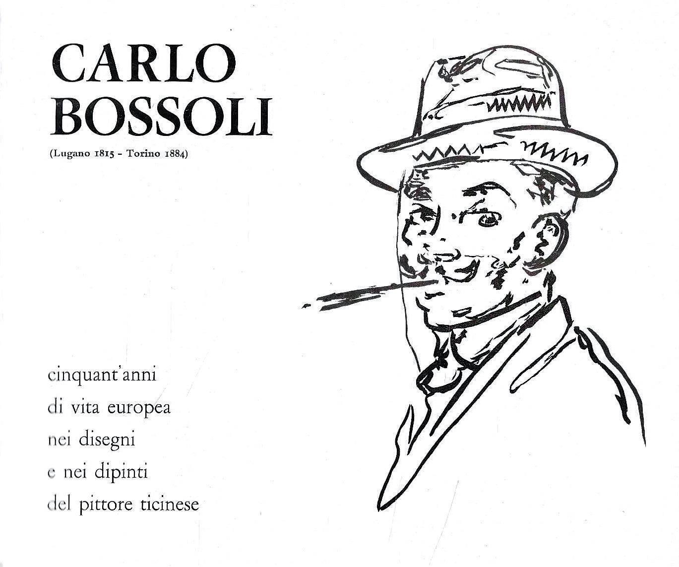 Cinquant'anni di vita europea nei disegni e nei dipinti di Carlo Bossoli. (Catalogo della Mostra - Lugano / Torino, 1974)