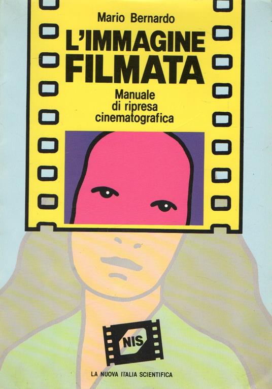 L' immagine filmata : Manuale di ripresa cinematografica - Mario Bernardo - copertina