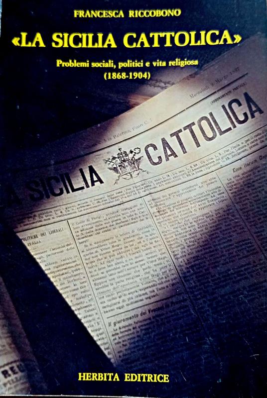 La Sicilia cattolica: problemi sociali, politici, e vita religiosa Problemi sociali, politici, e vita religiosa (1868-1904) - copertina