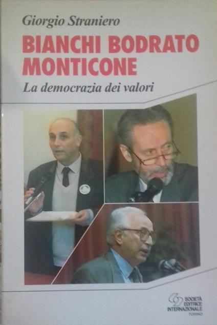 Bianchi, Bodrato, Monticone. La democrazia dei valori - Giorgio Straniero - copertina