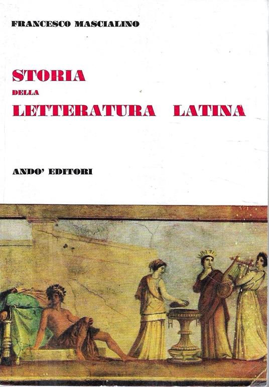 Storia della letteratura latina per il triennio dell'ordine superiore classico, scientifico e magistrale - copertina