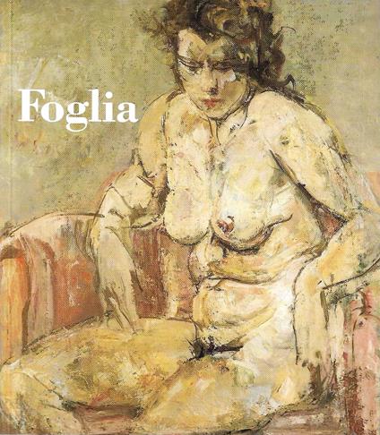 Giuseppe Foglia 1888-1950. Sculture dipinti e disegni. (Catalogo della Mostra - Bellinzona, 1993) - Matteo Bianchi - copertina