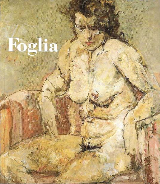 Giuseppe Foglia 1888-1950. Sculture dipinti e disegni. (Catalogo della Mostra - Bellinzona, 1993) - Matteo Bianchi - copertina