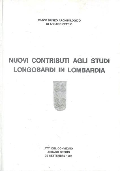 Nuovi contributi agli studi longobardi in Lombardia. (Atti del Convegno - Arsago Seprio, 1984) - copertina