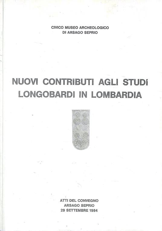 Nuovi contributi agli studi longobardi in Lombardia. (Atti del Convegno - Arsago Seprio, 1984) - copertina