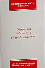 L' impegno nella solidarietà per lo sviluppo del Mezzogiorno : atti del convegno di studi svoltosi il 26 e 27 aprile 1991 a Cosenza organizzato dal Liceo-Ginnasio «A. Calcara» di Cosenza, con la collaborazione della Sezione Studi «Carlo De Cardona»