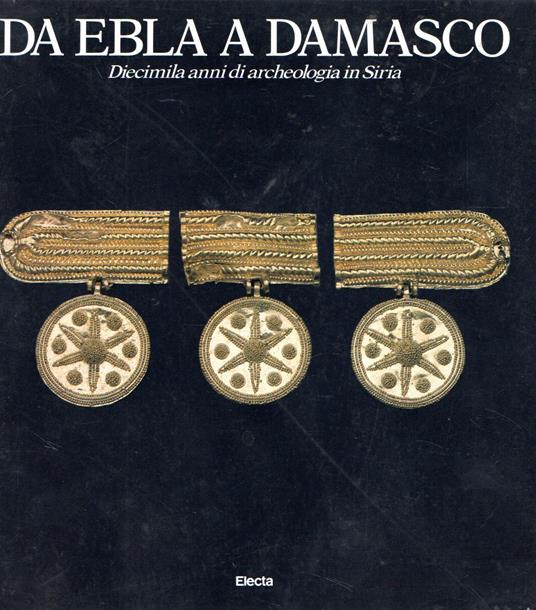 Da Ebla a Damasco : Diciemila anni di archeologia in Siria - copertina
