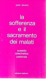 La sofferenza e il sacramento dei malati. Sussidio catechetico pastorale