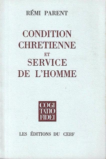 Condition chrétienne et service de l'homme. Essai d'anthropologie chrétienne - Rémi Parent - copertina