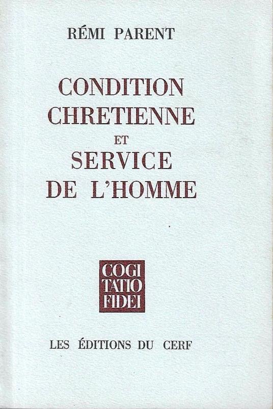 Condition chrétienne et service de l'homme. Essai d'anthropologie chrétienne - Rémi Parent - copertina