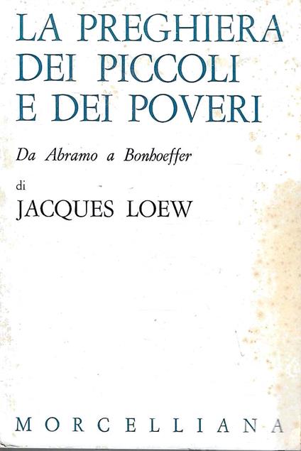 La preghiera dei piccoli e dei poveri. Da Abramo a Bonhoeffer - Jacques Loew - copertina