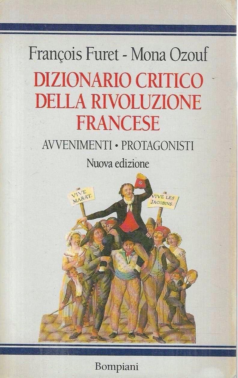 Dizionario critico della Rivoluzione Francese. Avvenimenti - Protagonisti (Volume primo)