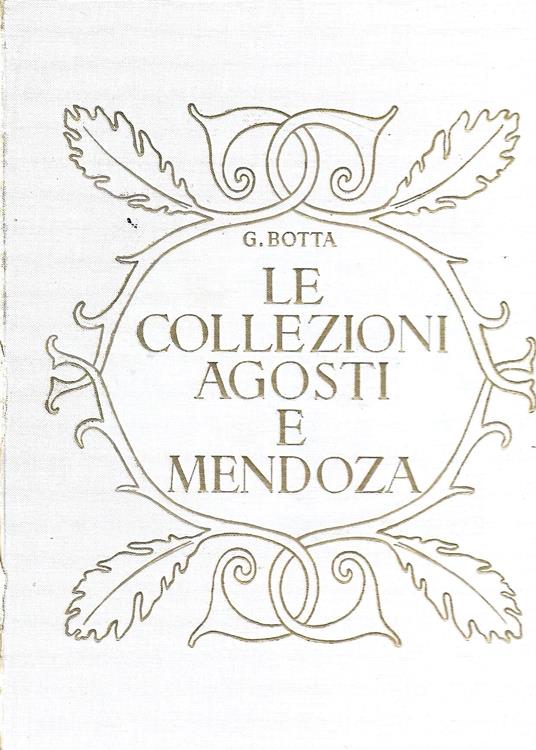 Le collezioni Agosti e Mendoza. Galleria Pesaro - Milano, 1936 - Gustavo Botta - copertina