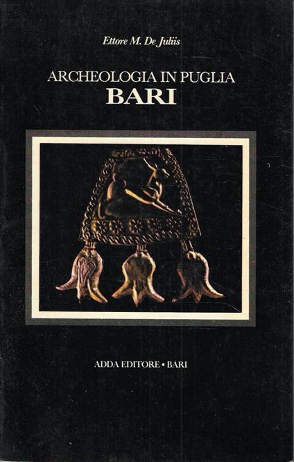 Archeologia in Puglia. I Musei Archeologici della provincia di Bari - Ettore M. De Juliis - copertina