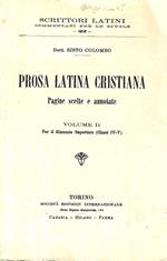 Prosa latina cristiana. Pagine scelte e annotate. Volume II per il Ginnasio Superiore (Classi IV-V)