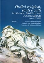 Ordini religiosi, santi e culti tra Europa, Mediterraneo e nuovo mondo (sec. XV-XVII) 2 volumi