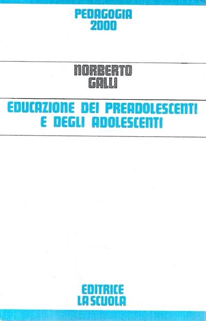 Educazione dei preadolescentie degli adolescenti - Norberto Galli - copertina
