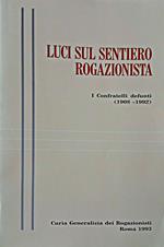 Luci sul sentiero Rogazionista I Confratelli defunti (1908 - 1992)