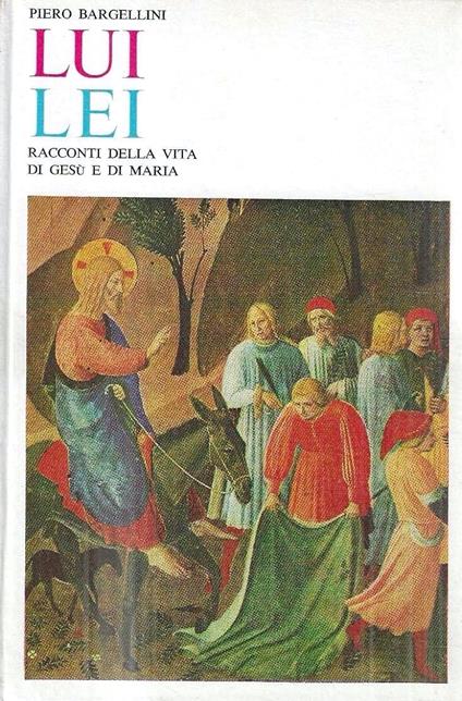 Lui Lei. Racconti della vita di Gesù e di Maria - Piero Bargellini - copertina