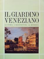 Il giardino veneziano. La storia, l'architettura, la botanica