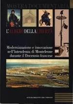 L' albero della libertà : modernizzazione e innovazione nell'Intendenza di Monteleone durante il Decennio francese Mostra documentaria : Tropea Museo Diocesano 29 settembre 31 dicembre 2007