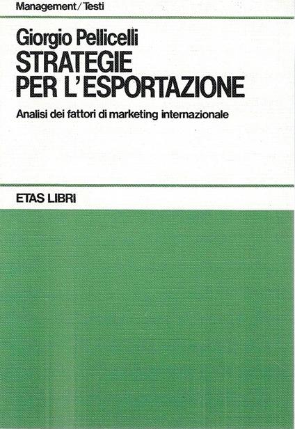 Strategie per l'esportazione. Analisi dei fattori di marketing internazionale - Giorgio Pellicelli - copertina