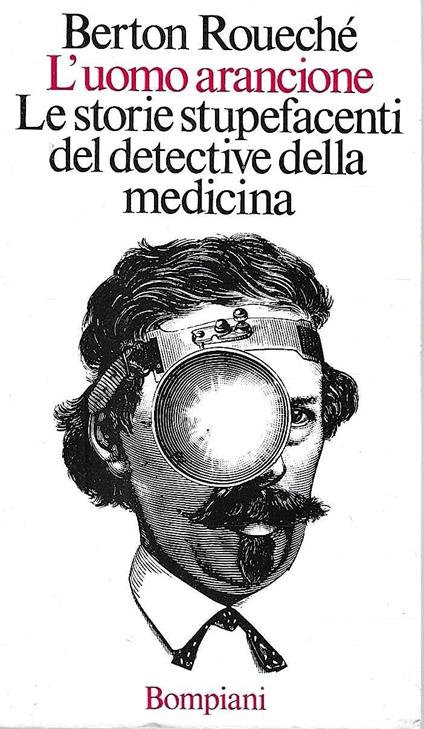 L' uomo aranione. Le storie stupefacenti del detective della medicina - Berton Roueché - copertina