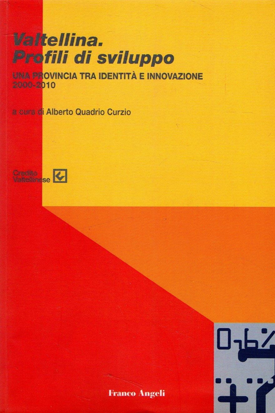 Valtellina. Profili di sviluppo: Una provincia tra identità e innovazione 2000-2010