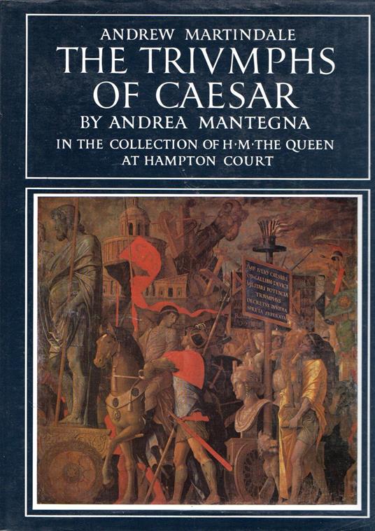 "Triumphs of Caesar" by Andrea Mantegna: In the Collection of H.M.the Queen at Hampton Court - Andrew Martindale - copertina
