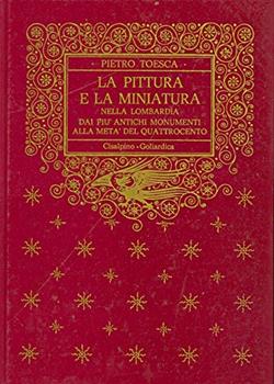 Libro La pittura e la miniatura nella Lombardia. Dai più antichi monumenti alla metà del Quattrocento (rist. anast. 1912) Pietro M. Toesca