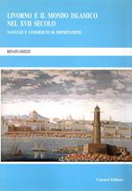 Livorno e il mondo islamico nel XVII secolo : Naviglio e commercio di importazione