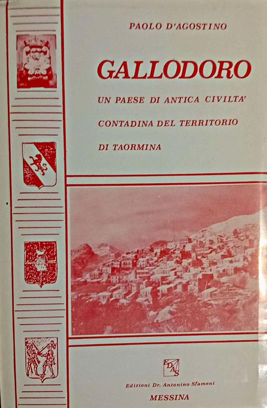 Gallodoro un paese di antica civiltà contadina del territorio di Taormina storia, tradizioni, ricerche e immagini della leggendaria Bocena, della vallis aurea e di Gallodoro e lo sviluppo della civilta' contadina nel territorio di Taormina - Paolo D'Agostino - copertina