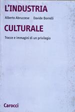 L' industria culturale. Tracce e immagini di un privilegio