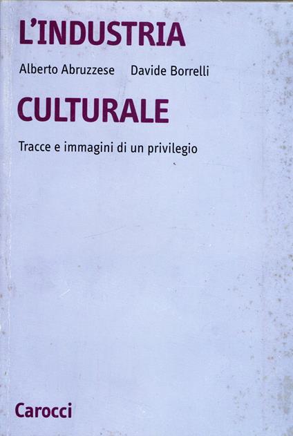 L' industria culturale. Tracce e immagini di un privilegio - Alberto Abruzzese - copertina