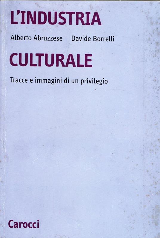 L' industria culturale. Tracce e immagini di un privilegio - Alberto Abruzzese - copertina