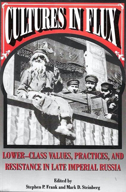 Cultures in Flux: Lower-Class Values, Practices, and Resistance in Late Imperial Russia - copertina