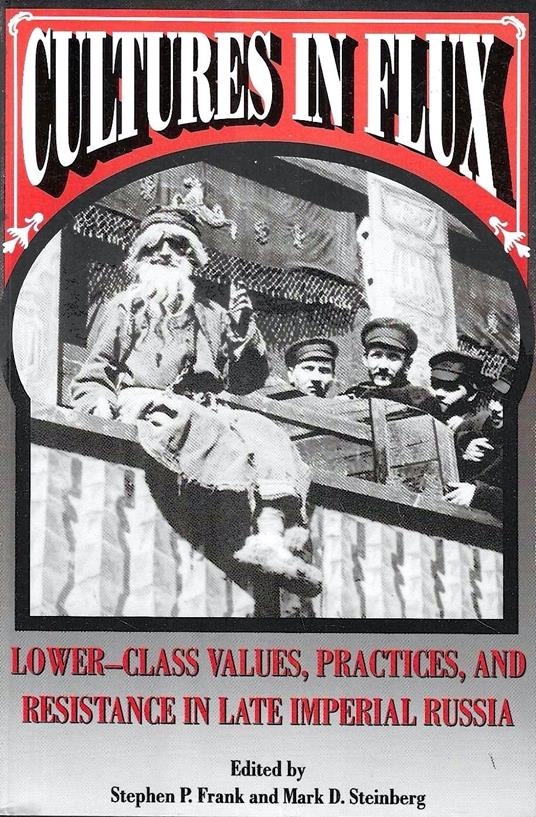 Cultures in Flux: Lower-Class Values, Practices, and Resistance in Late Imperial Russia - copertina