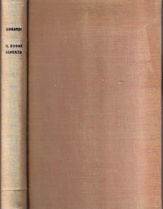 Autografato ! Il cuore deserto. Misura dei valori spirituali del nostro tempo - Dino Bonardi - copertina