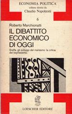 Il dibattito economico di oggi. Sraffa gli sviluppi del marxismo la critica del keynesismo